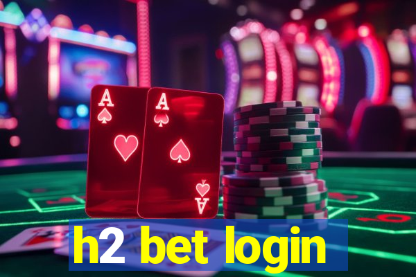 h2 bet login